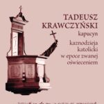 Tadeusz Krawczyński kapucyn. Kaznodzieja katolicki w epoce zwanej oświeceniem -- okładka