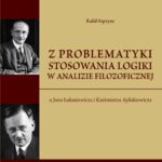 Z problematyki stosowania logiki w analizie filozoficznej u Jana Łukasiewicza i Kazimierza Ajdukiewicza -- okładka